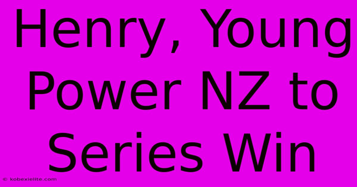 Henry, Young Power NZ To Series Win