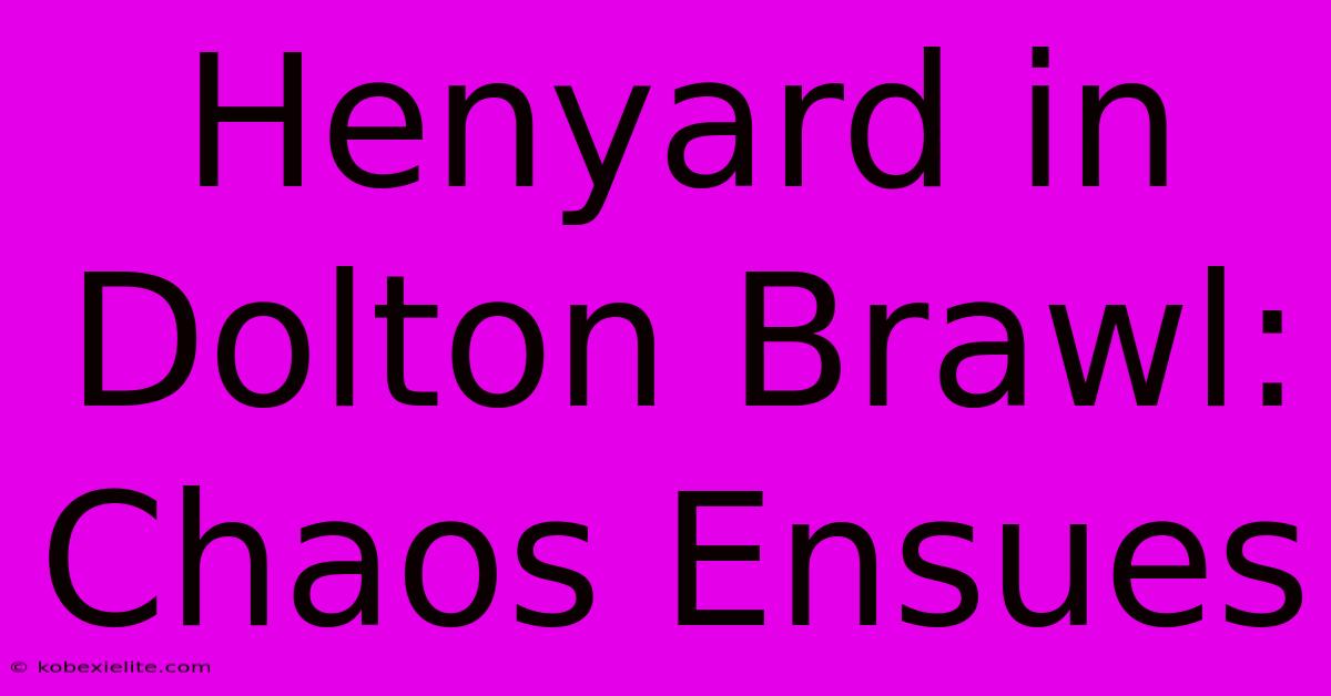 Henyard In Dolton Brawl: Chaos Ensues