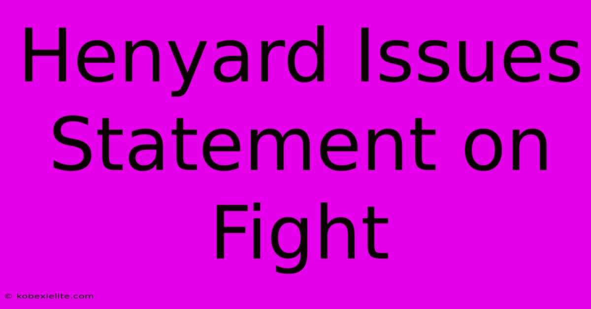 Henyard Issues Statement On Fight