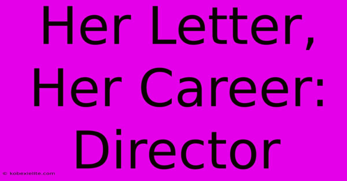 Her Letter, Her Career: Director