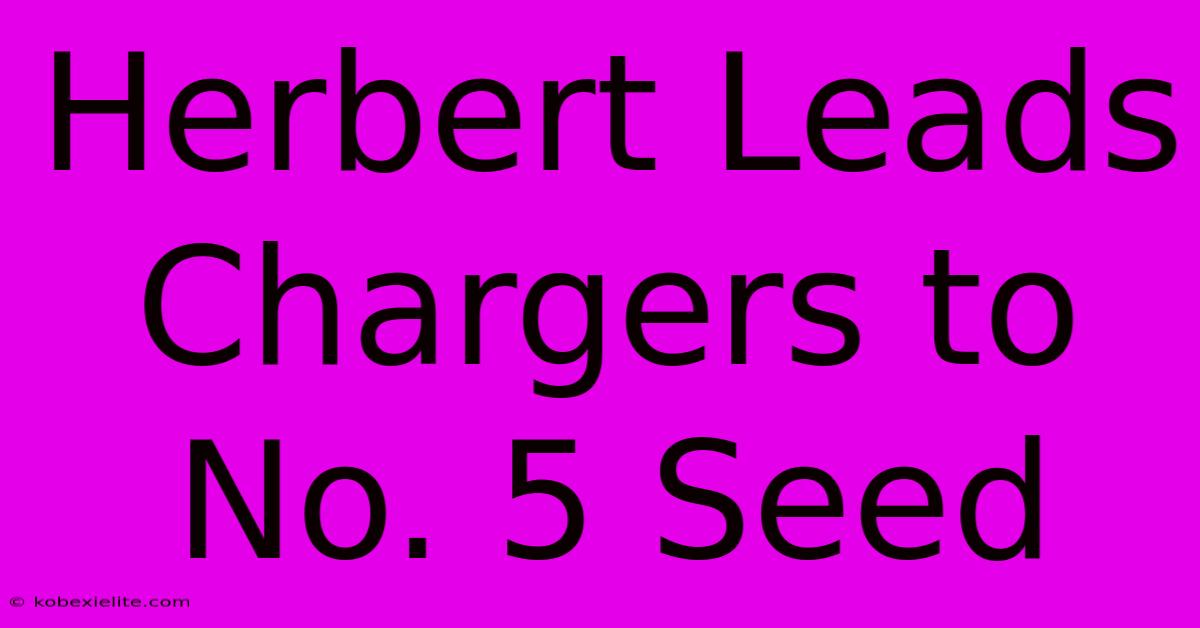 Herbert Leads Chargers To No. 5 Seed