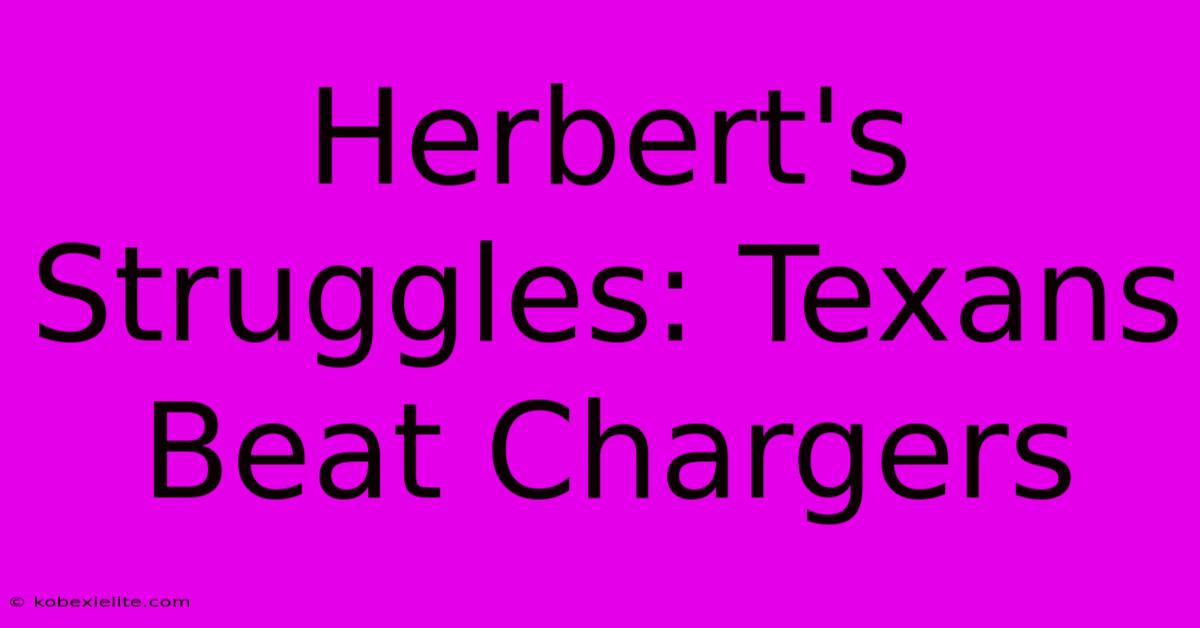 Herbert's Struggles: Texans Beat Chargers