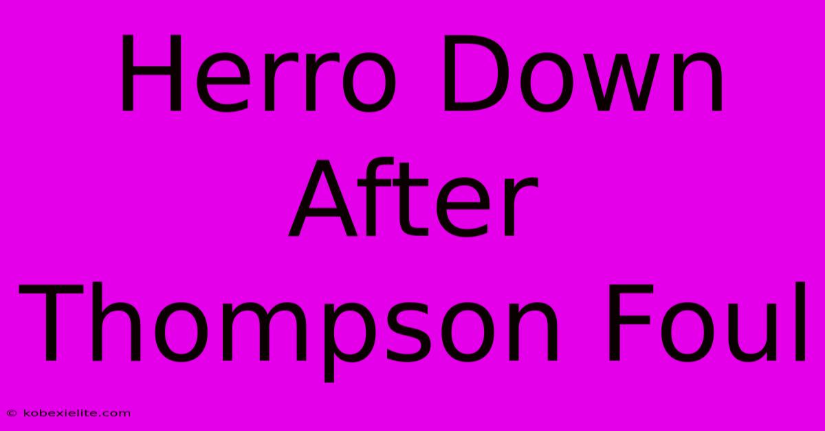 Herro Down After Thompson Foul