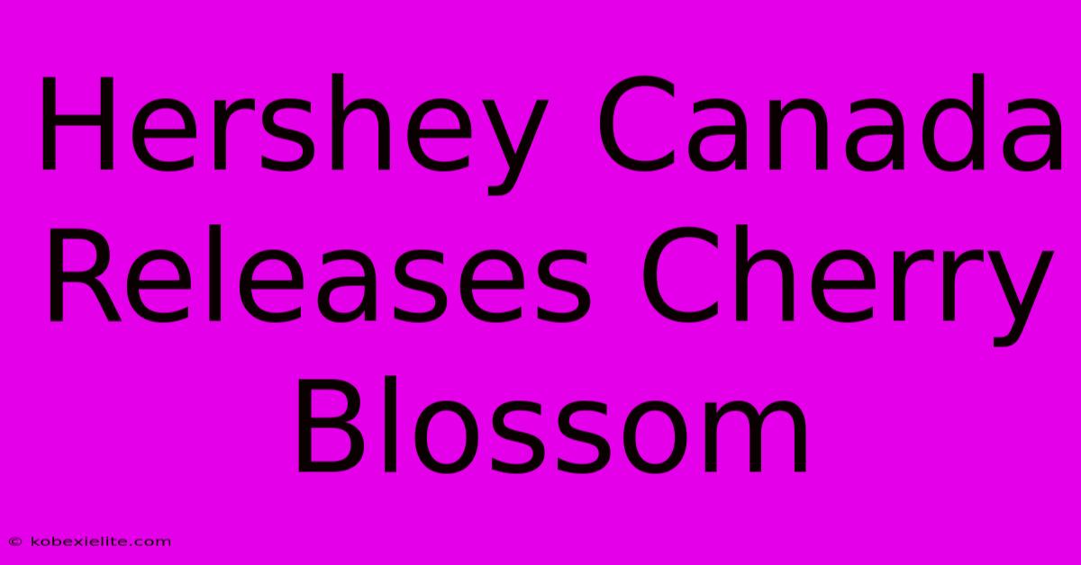 Hershey Canada Releases Cherry Blossom