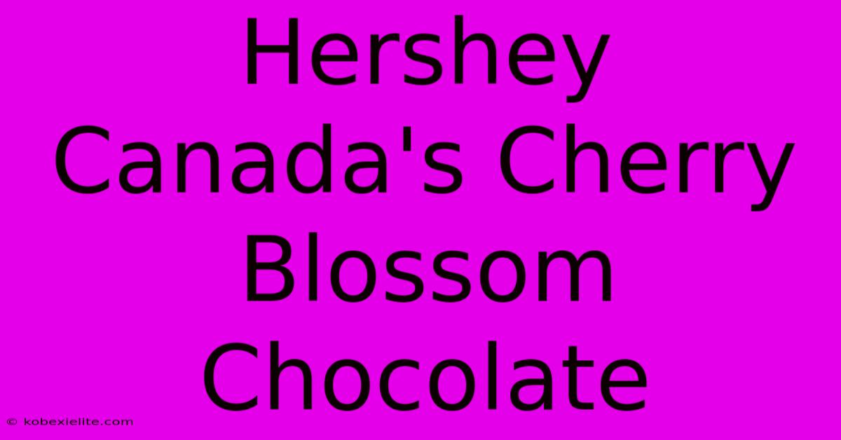 Hershey Canada's Cherry Blossom Chocolate