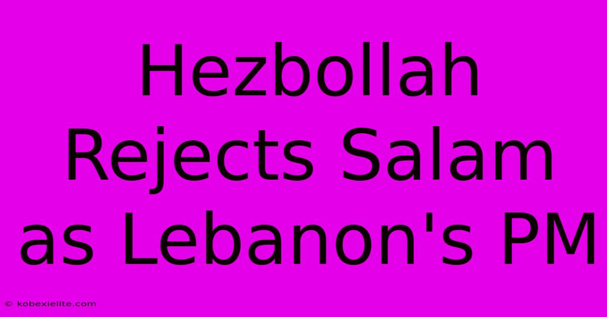 Hezbollah Rejects Salam As Lebanon's PM