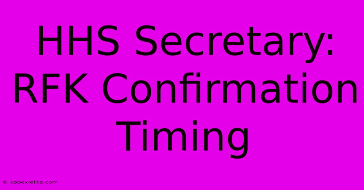 HHS Secretary: RFK Confirmation Timing