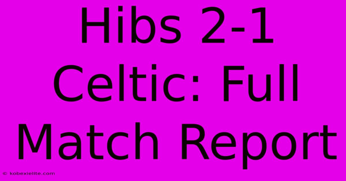 Hibs 2-1 Celtic: Full Match Report