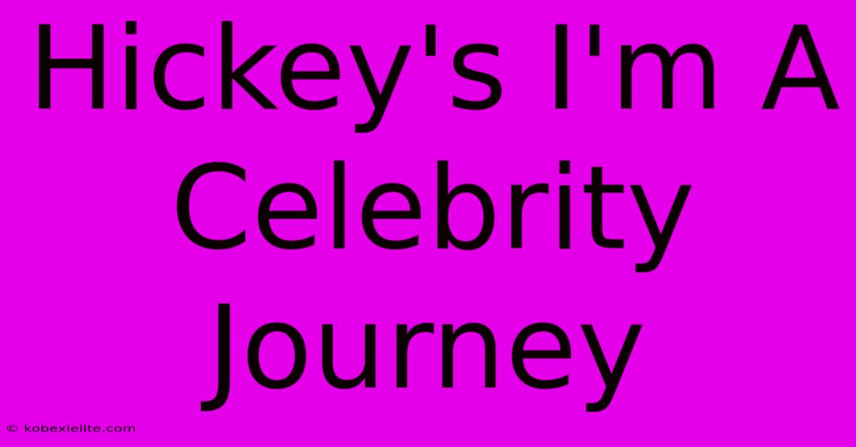 Hickey's I'm A Celebrity Journey