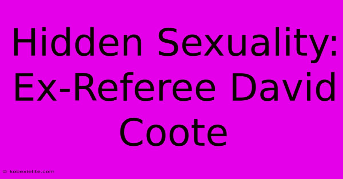 Hidden Sexuality: Ex-Referee David Coote