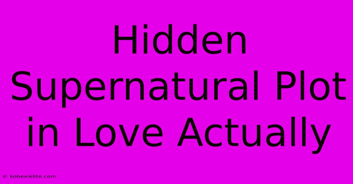 Hidden Supernatural Plot In Love Actually