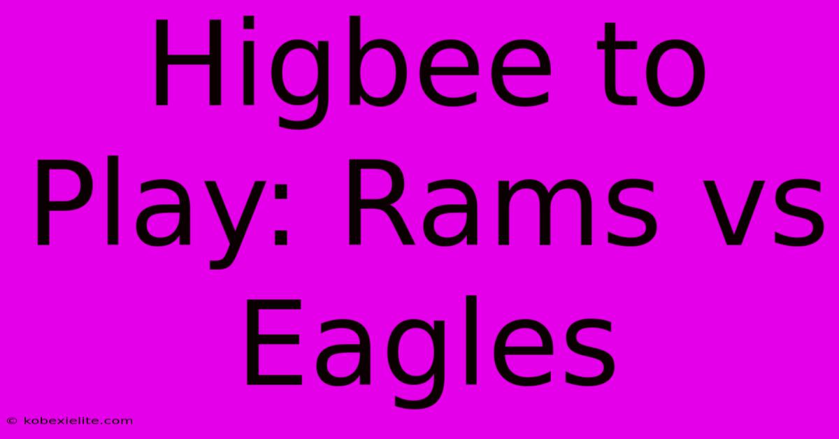 Higbee To Play: Rams Vs Eagles