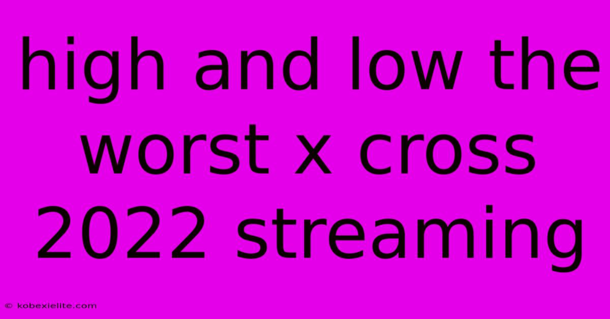 High And Low The Worst X Cross 2022 Streaming