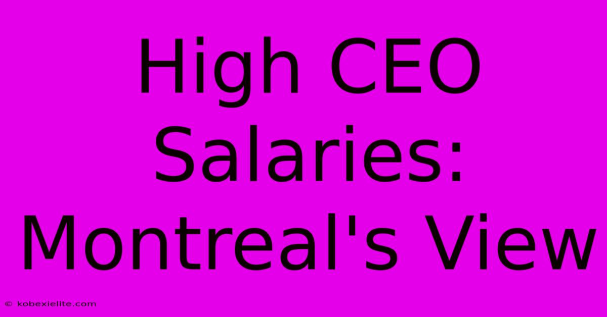 High CEO Salaries: Montreal's View