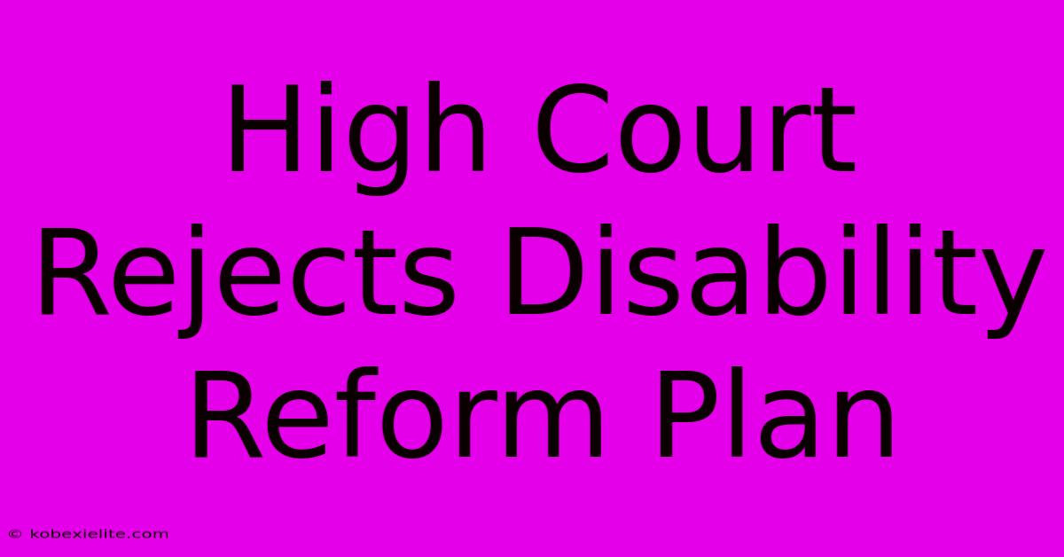 High Court Rejects Disability Reform Plan