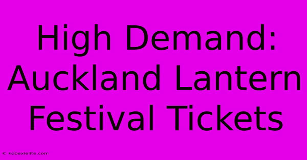 High Demand: Auckland Lantern Festival Tickets