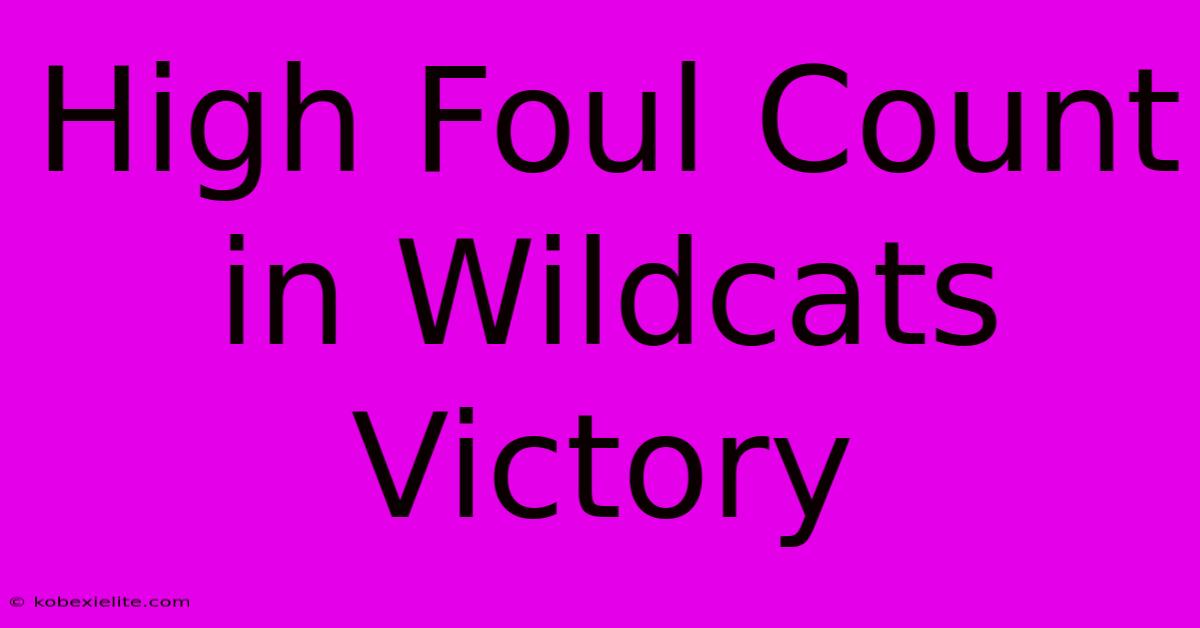 High Foul Count In Wildcats Victory