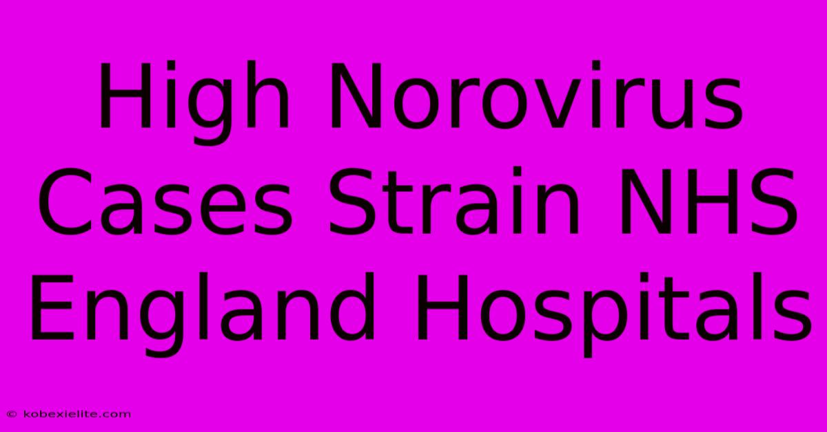 High Norovirus Cases Strain NHS England Hospitals