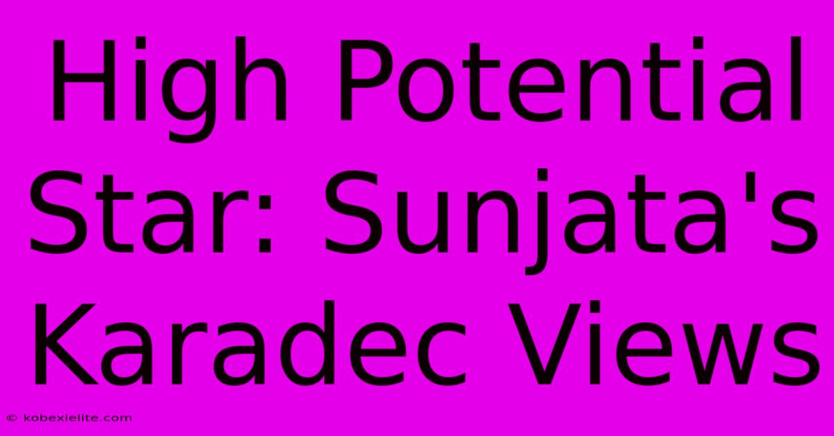 High Potential Star: Sunjata's Karadec Views