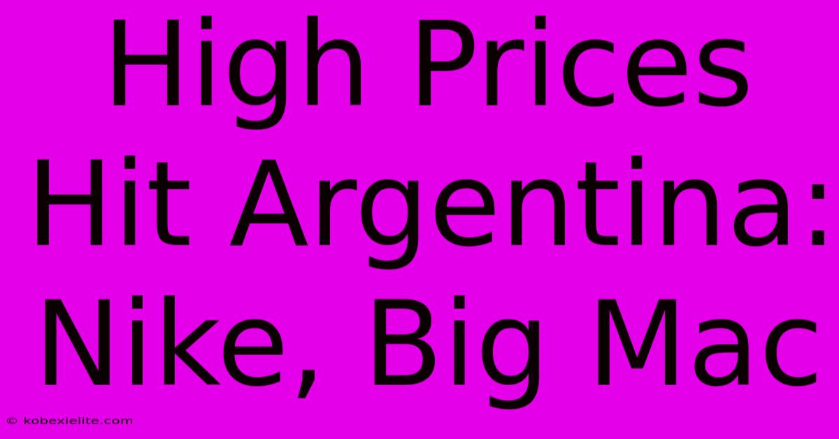 High Prices Hit Argentina: Nike, Big Mac