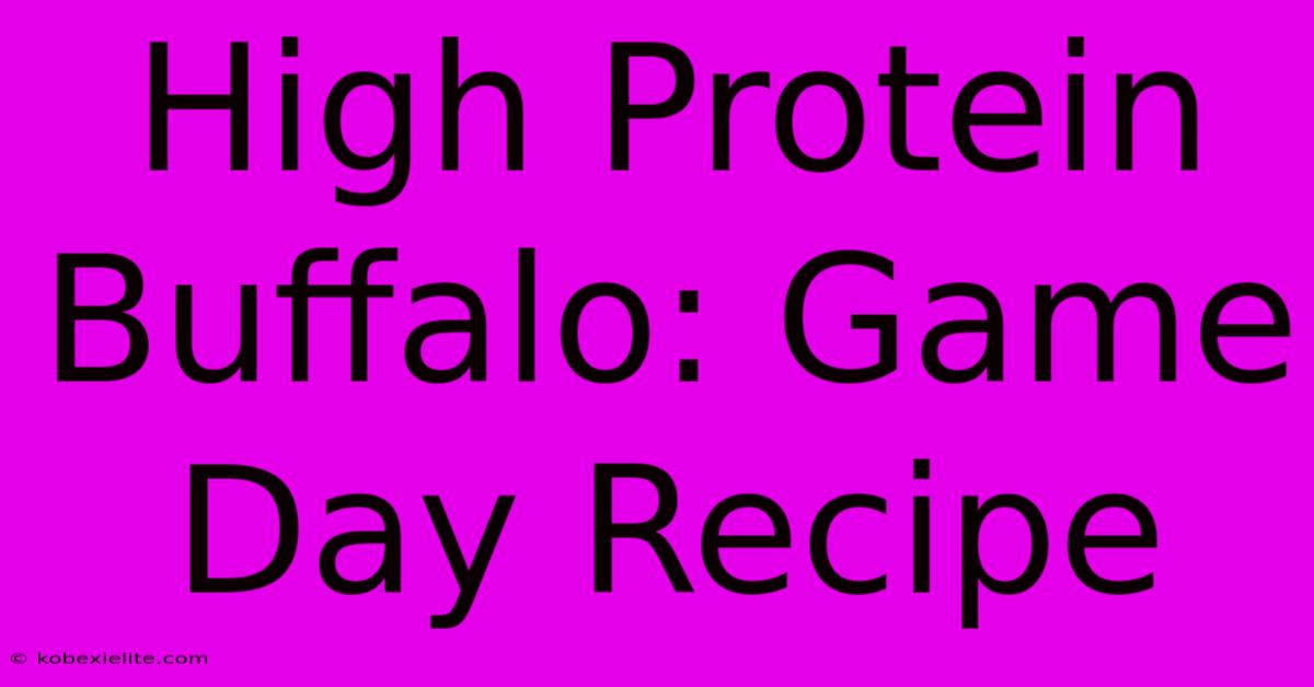 High Protein Buffalo: Game Day Recipe