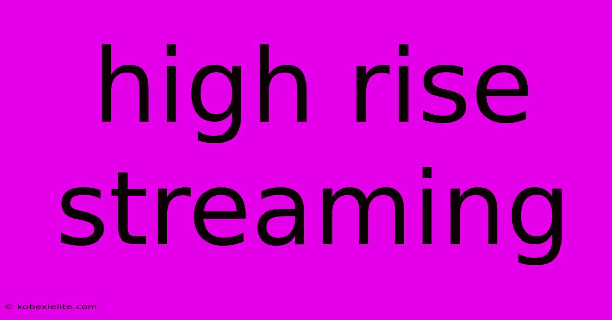 High Rise Streaming