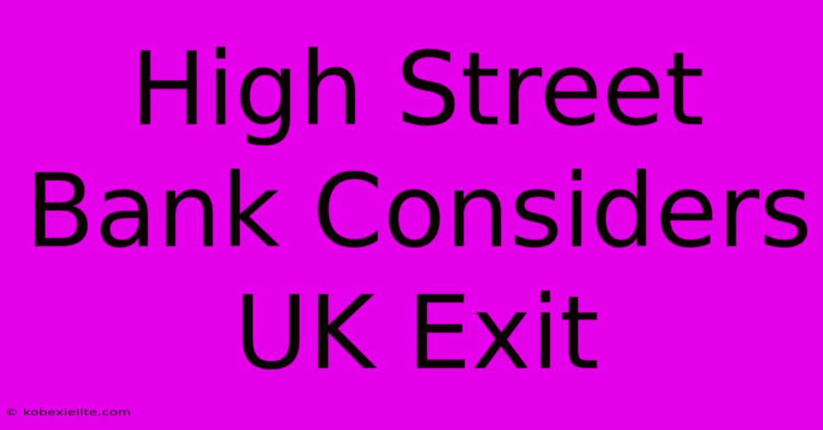 High Street Bank Considers UK Exit