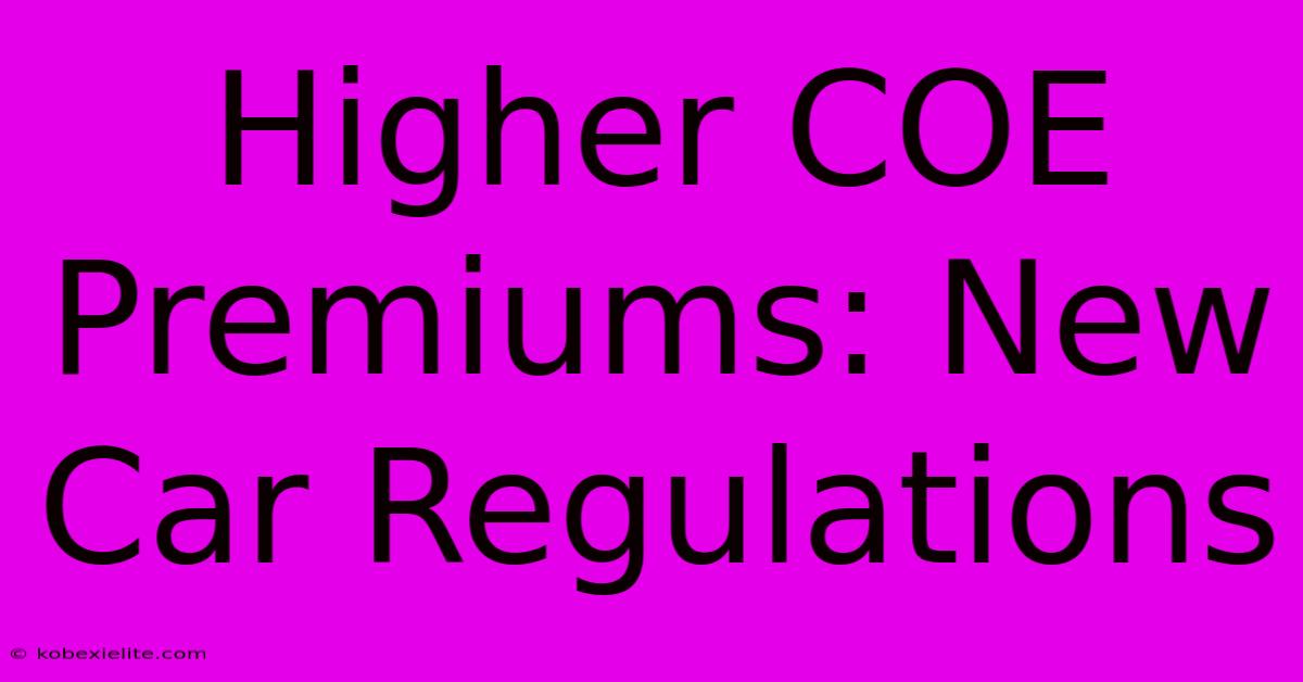 Higher COE Premiums: New Car Regulations