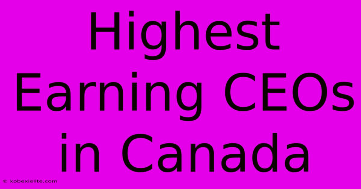 Highest Earning CEOs In Canada