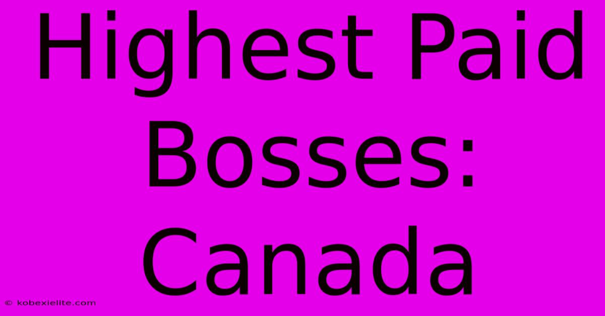 Highest Paid Bosses: Canada