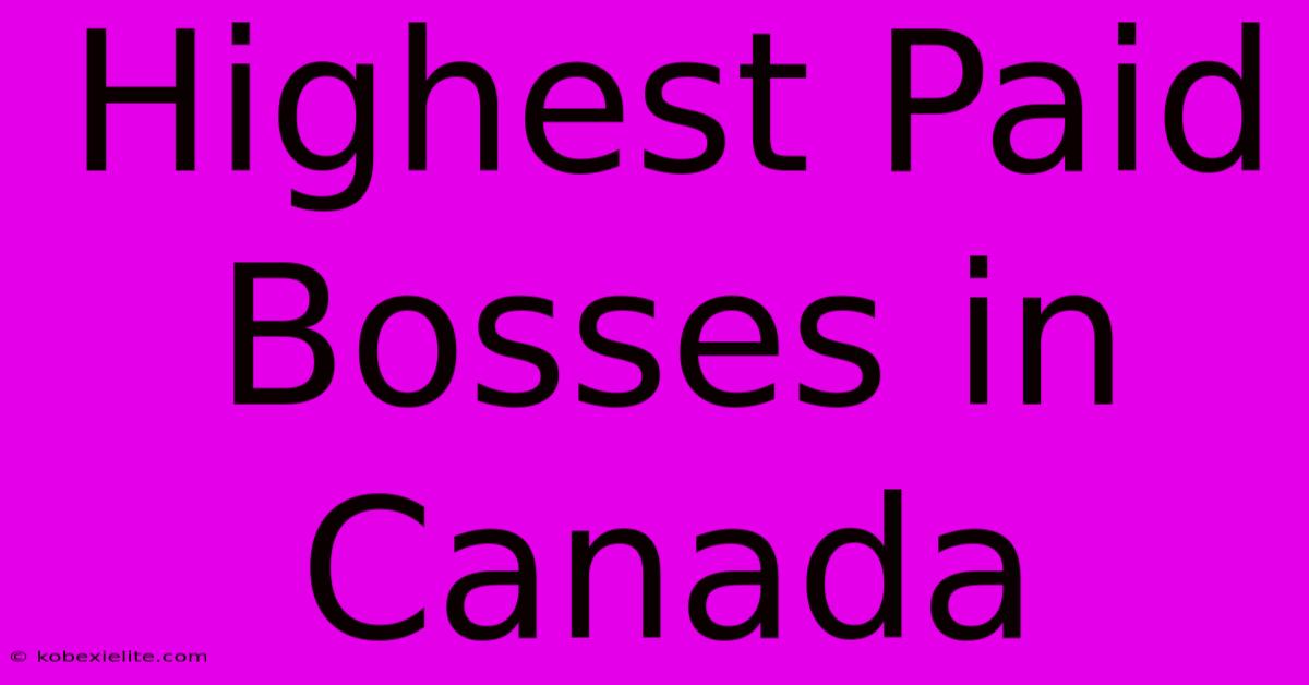 Highest Paid Bosses In Canada