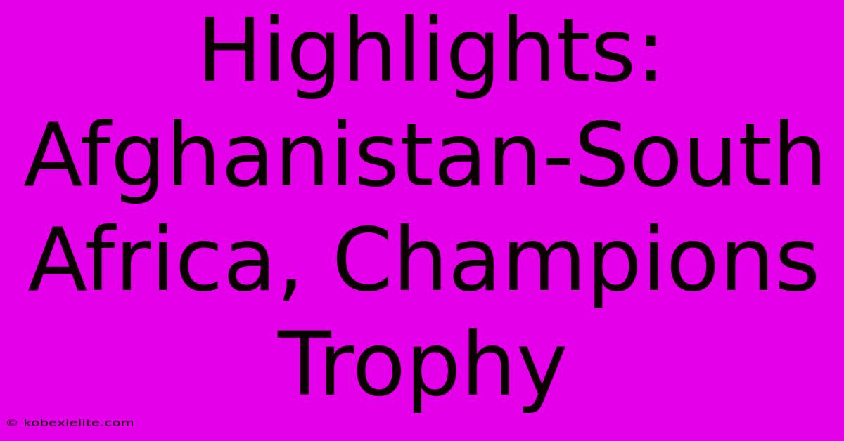 Highlights: Afghanistan-South Africa, Champions Trophy