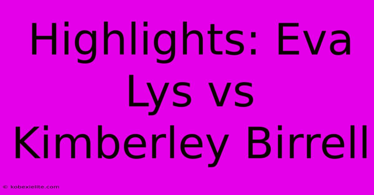 Highlights: Eva Lys Vs Kimberley Birrell