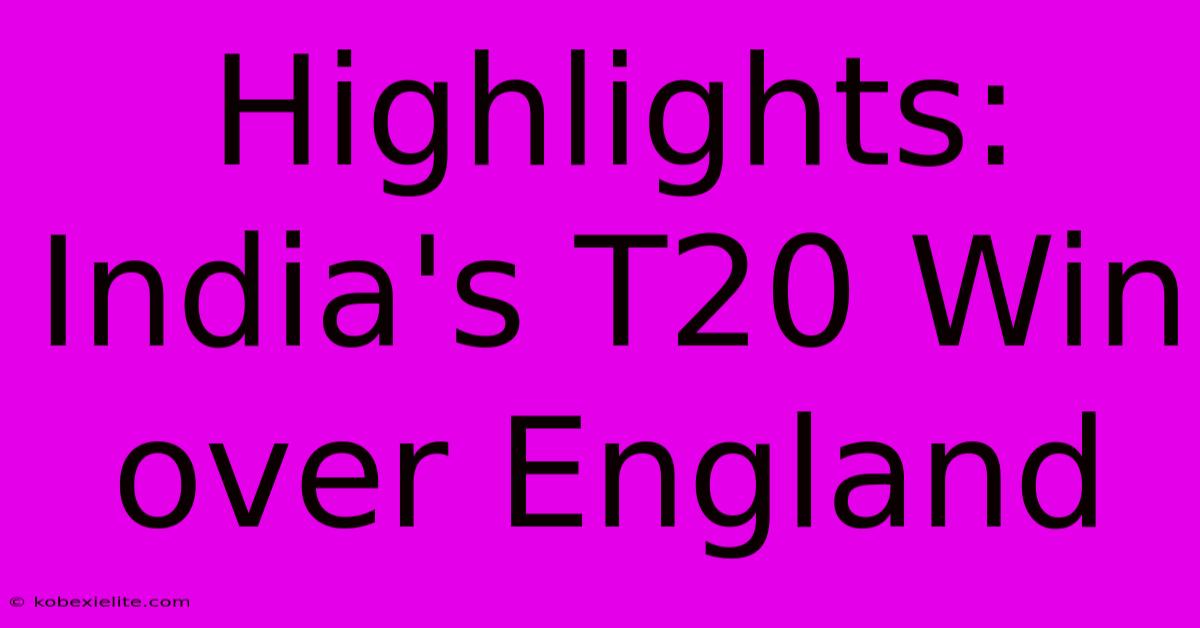 Highlights: India's T20 Win Over England