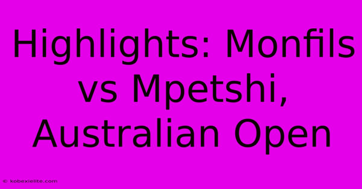 Highlights: Monfils Vs Mpetshi, Australian Open