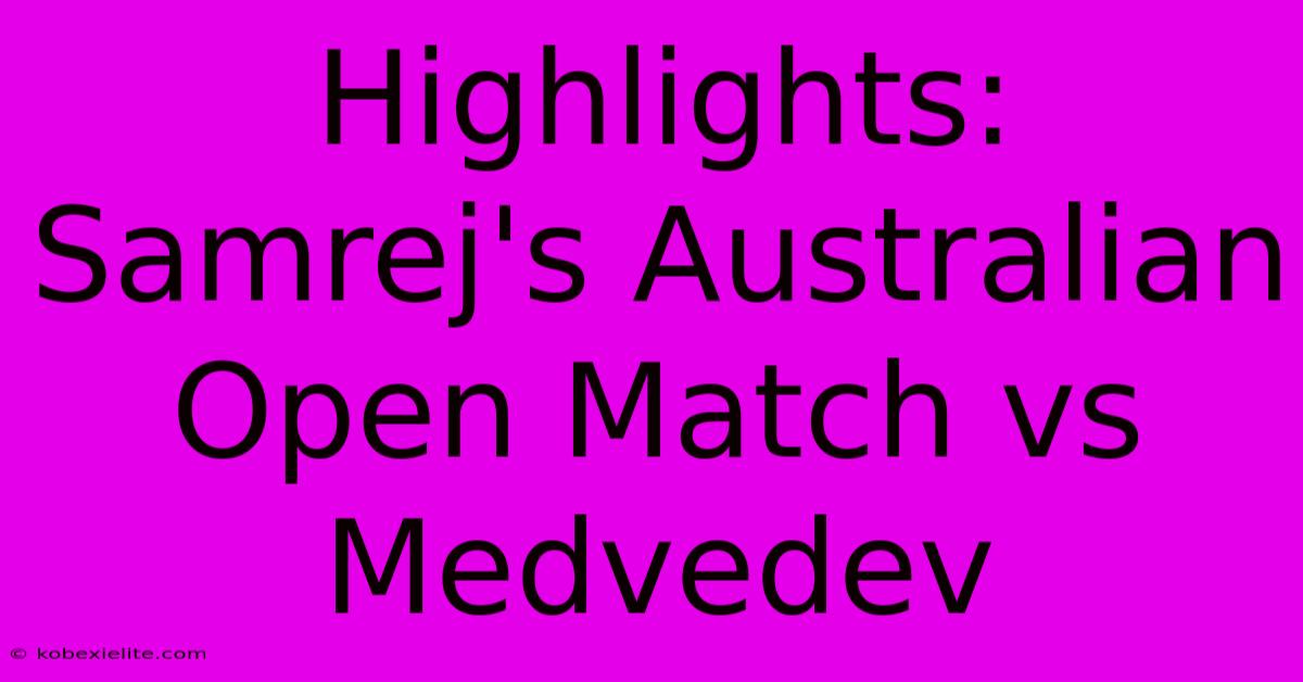 Highlights: Samrej's Australian Open Match Vs Medvedev