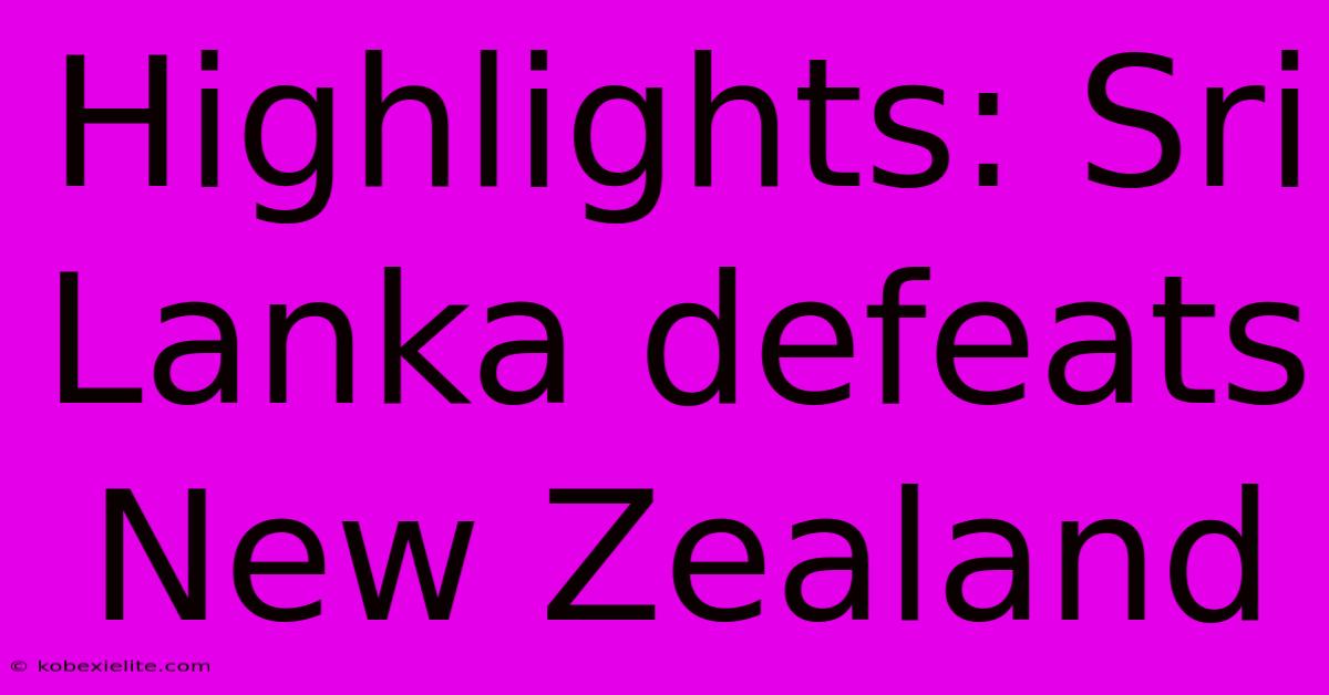 Highlights: Sri Lanka Defeats New Zealand