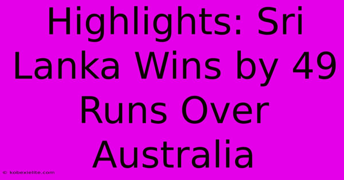 Highlights: Sri Lanka Wins By 49 Runs Over Australia