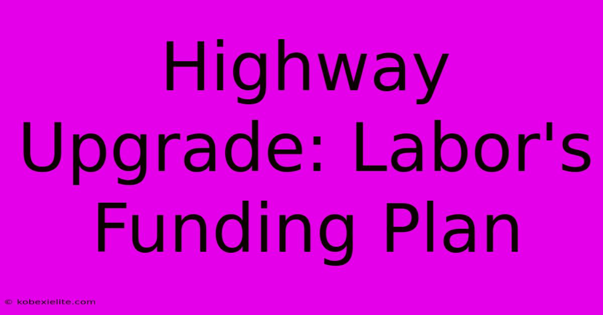 Highway Upgrade: Labor's Funding Plan