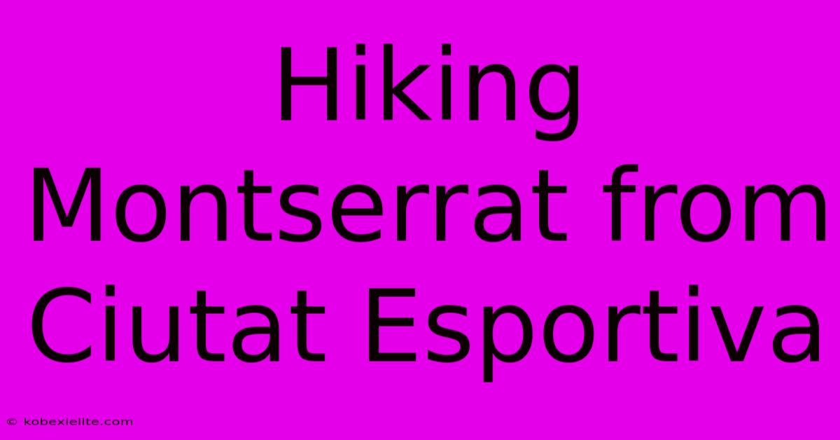 Hiking Montserrat From Ciutat Esportiva