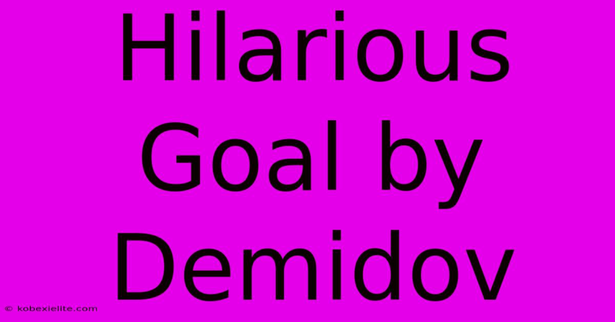 Hilarious Goal By Demidov