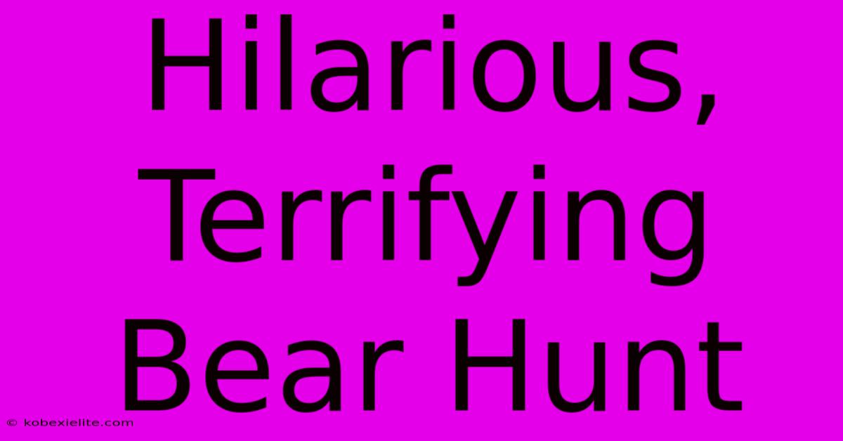 Hilarious, Terrifying Bear Hunt