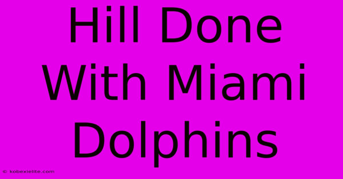 Hill Done With Miami Dolphins