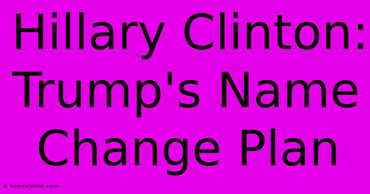 Hillary Clinton: Trump's Name Change Plan