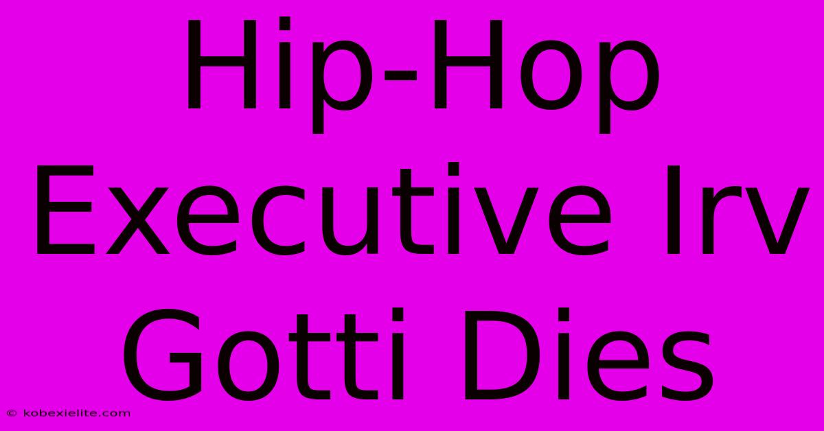 Hip-Hop Executive Irv Gotti Dies