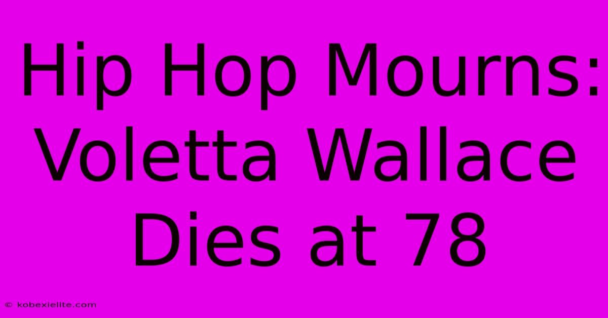 Hip Hop Mourns: Voletta Wallace Dies At 78