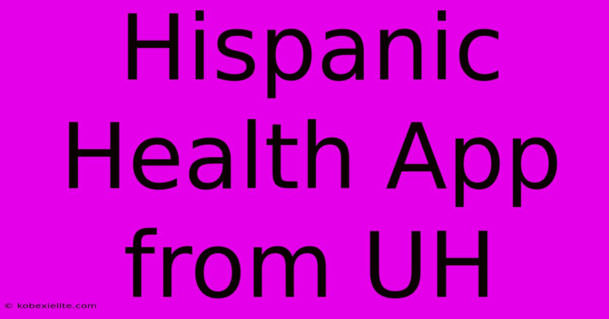 Hispanic Health App From UH