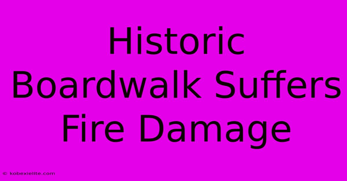 Historic Boardwalk Suffers Fire Damage