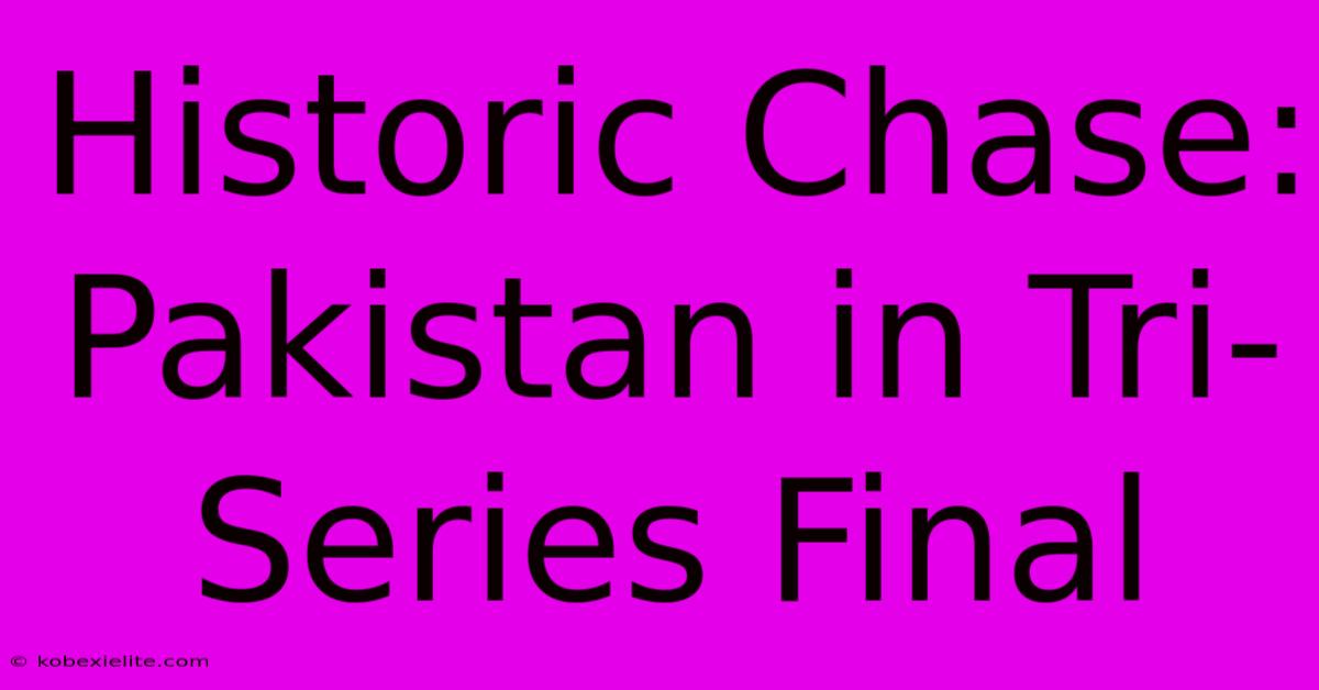 Historic Chase: Pakistan In Tri-Series Final