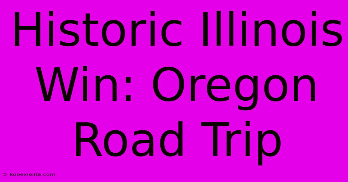 Historic Illinois Win: Oregon Road Trip